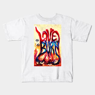 To LOVE IS to burn Kids T-Shirt